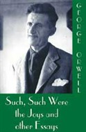 Such, Such Were the Joys and Other Essays by George Orwell