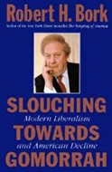 Slouching Towards Gomorrah by Robert H. Bork