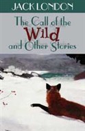 The Call of the Wild and Other Stories by Jack London