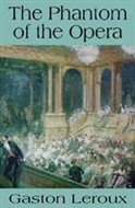 The Phantom of the Opera by Gaston Leroux