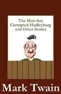 The Man that Corrupted Hadleyburg and Other Stories by Mark Twain
