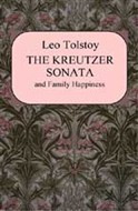 The Kreutzer Sonata and Family Happiness by Leo Tolstoy