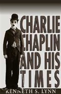 Charlie Chaplin and His Times by Kenneth S. Lynn