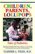 Children, Parents, Lollipops by Vladimir A. Tsesis, M.D.