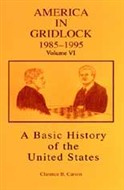 A Basic History of the United States, Vol. 6: America in Gridlock, 1985-1995 by Clarence B. Carson