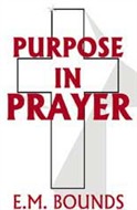 Purpose in Prayer by E.M. Bounds