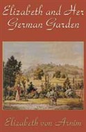Elizabeth And Her German Garden by Elizabeth von Arnim