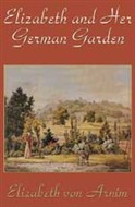 Elizabeth And Her German Garden by Elizabeth von Arnim