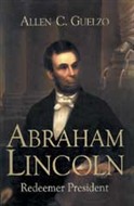 Abraham Lincoln: Redeemer President by Allen C. Guelzo