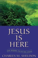 Jesus Is Here by Charles M. Sheldon