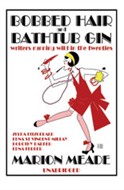 Bobbed Hair and Bathtub Gin by Marion Meade