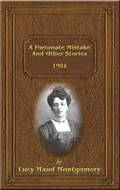 A Fortunate Mistake and Other Stories by Lucy Maud Montgomery