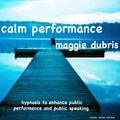Calm Performance by Maggie Dubris
