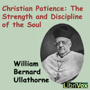 Christian Patience: The Strength and Discipline of the Soul by William Ullathorne