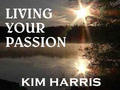 Living Your Passion by Kim Harris