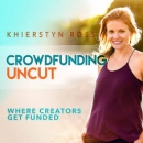 Crowdfunding Uncut Podcast by Khierstyn Ross