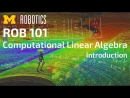 Robotics 101: Computational Linear Algebra by Jessy Grizzle