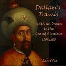 Dallam's Travels with an Organ to the Grand Signieur, 1599-1600 by Thomas Dallam