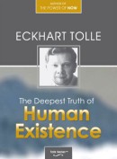 The Deepest Truth of Human Existence by Eckhart Tolle