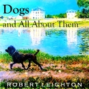 Dogs and All About Them by Robert Leighton
