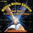 Dynamic Thought: Or, The Law of Vibrant Energy by William Atkinson