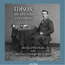 Edison, His Life and Inventions by Frank Lewis Dyer
