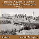 History Of Egypt, Chaldea, Syria, Babylonia, and Assyria, Volume 3 by Gaston Maspero