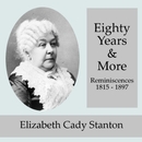 Eighty Years and More; Reminiscences 1815-1897 by Elizabeth Cady Stanton