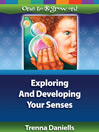 Exploring and Developing Your Senses by Trenna Daniells