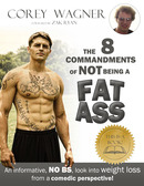 The 8 Commandments of Not Being a Fat Ass by Corey Wagner