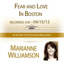 Fear and Love in Boston with Marianne Williamson by Marianne Williamson