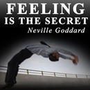 Feeling Is the Secret by Neville Goddard