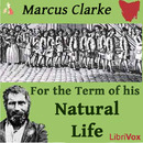 For the Term of His Natural Life by Marcus Clarke