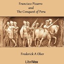 Francisco Pizarro and the Conquest of Peru by Frederick Ober