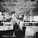Good Things to Eat As Suggested By Rufus by Rufus Estes
