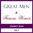 Great Men and Famous Women, Vol. 1 by Charles F. Horne