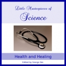 Little Masterpieces of Science: Health and Healing by George Iles