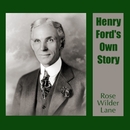 Henry Ford's Own Story by Rose Wilder Lane