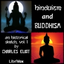 Hinduism and Buddhism: An Historical Sketch by Charles William Eliot