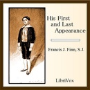 His First and Last Appearance by Francis J. Finn
