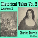 Historical Tales, Vol. II: American II by Charles Morris