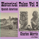 Historical Tales, Vol. III: Spanish American by Charles Morris