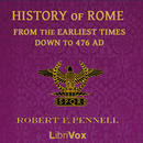 History of Rome from the Earliest Times Down to 476 AD by Robert F. Pennell