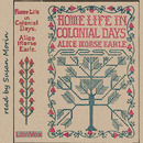 Home Life in Colonial Days by Alice Morse Earle