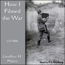How I Filmed the War by Geoffrey Malins