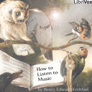 How to Listen to Music by Henry Krehbiel