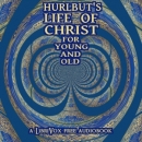Hurlbut's Life of Christ For Young and Old by Jesse Lyman Hurlbut