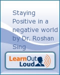Staying Positive in a negative world by Dr. Roshan Sing