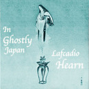 In Ghostly Japan by Lafcadio Hearn