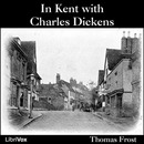 In Kent with Charles Dickens by Thomas Frost